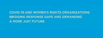  COVID-19 and women’s rights organizations: Bridging response gaps and demanding a more just future